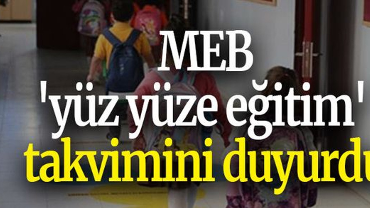MEB, 'yüz yüze eğitim' takvimini duyurdu